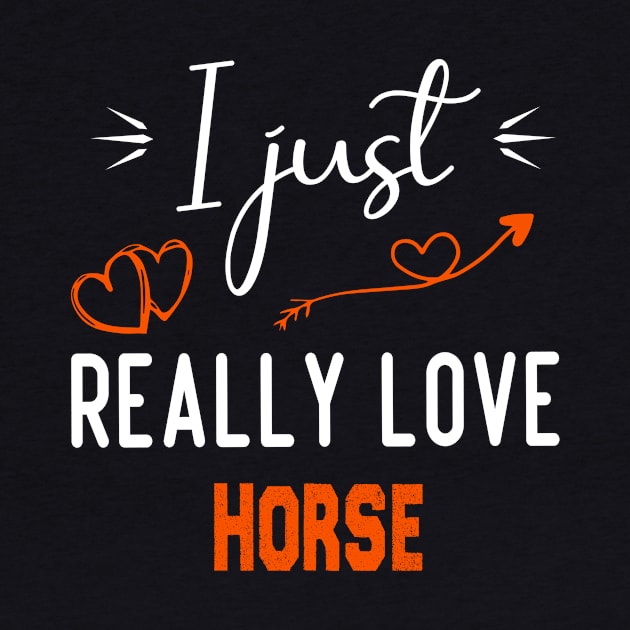 I Just Really Love Horse, Horse lovers gift by foxfieldgear